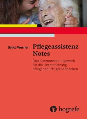 Werner, Sylke. Pflegeassistenz Notes - Das Kurznachschlagewerk für die Unterstützung pflegebedürftiger Menschen. Hogrefe AG, 2019.