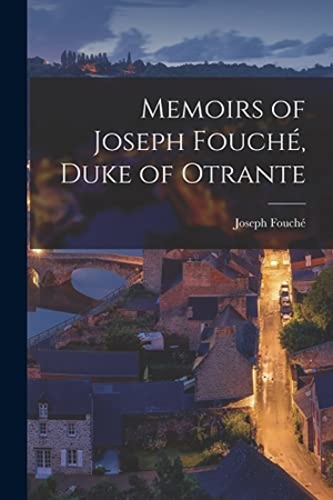 Fouché, Joseph. Memoirs of Joseph Fouché, Duke of Otrante. Creative Media Partners, LLC, 2022.