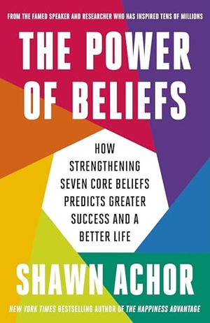 Achor, Shawn. The Power of Beliefs - How Strengthening Seven Core Beliefs Predicts Greater Success and a Better Life. Random House UK Ltd, 2026.