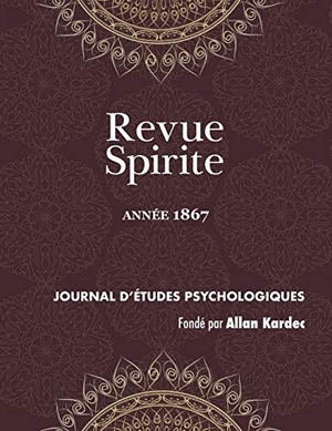 Kardec, Allan. Revue Spirite (Année 1867) - les romans spirites, les trois filles de la Bible, réfutation de l'intervention du démon, de l'homéopathie dans les maladies morales, Lincoln et son meurtrier, de l'Esprit de prophétique, atmosphère spirituelle, de l'emploi du. Discovery Publisher, 2018.