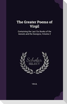 The Greater Poems of Virgil: Containing the Last Six Books of the A︠e︡neid, and the Georgics, Volume 2