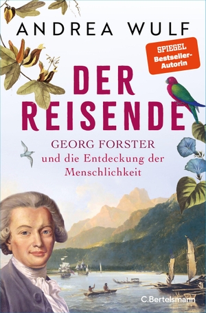 Wulf, Andrea. Der Reisende - Georg Forster und die Entdeckung der Menschlichkeit - Das neue, packende Buch der SPIEGEL-Bestsellerautorin. Bertelsmann Verlag, 2026.