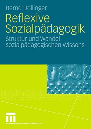 Dollinger, Bernd. Reflexive Sozialpädagogik - Struktur und Wandel sozialpädagogischen Wissens. VS Verlag für Sozialwissenschaften, 2008.
