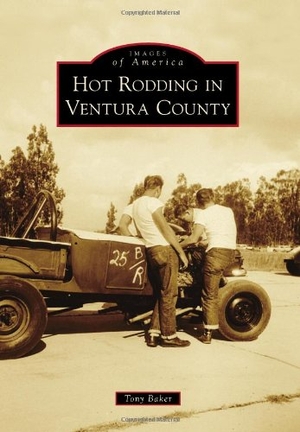 Baker. Hot Rodding in Ventura County. Arcadia Publishing (SC), 2013.