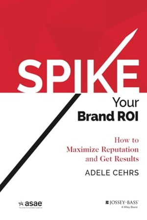 Cehrs. SPIKE Your Brand ROI (ASAE). John Wiley & Sons, 2015.