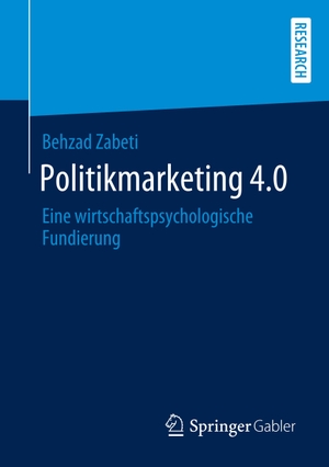 Zabeti, Behzad. Politikmarketing 4.0 - Eine wirtschaftspsychologische Fundierung. Springer Fachmedien Wiesbaden, 2019.