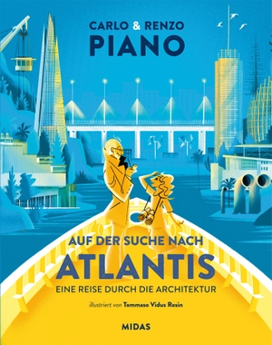 Piano, Renzo / Carlo Piano. Auf der Suche nach Atlantis - Eine Reise durch die Architektur für Kinder und Jugendliche. Midas Verlag Ag, 2021.