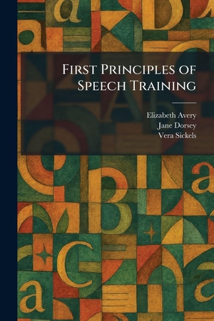 Avery, Elizabeth / Dorsey, Jane et al. First Principles of Speech Training. Creative Media Partners, LLC, 2026.