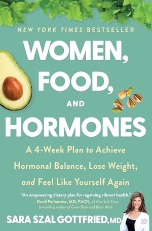 Gottfried, Sara. Women, Food, and Hormones - A 4-Week Plan to Achieve Hormonal Balance, Lose Weight, and Feel Like Yourself Again. HarperCollins, 2022.