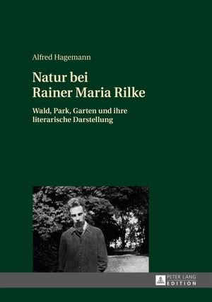 Hagemann, Alfred. Natur bei Rainer Maria Rilke - Wald, Park, Garten und ihre literarische Darstellung. Peter Lang, 2015.