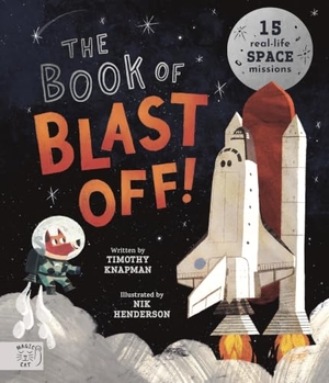 Knapman, Timothy. Book of Blast Off! - 15 Real-Life Space Missions. Magic Cat Publishing, 2024.