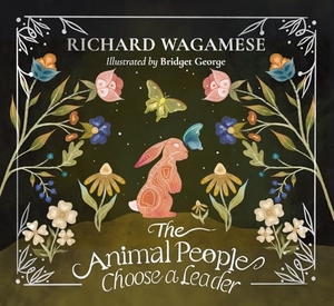 Wagamese, Richard. The Animal People Choose a Leader - A Richard Wagamese Storybook. Douglas and McIntyre (2013) Ltd., 2025.