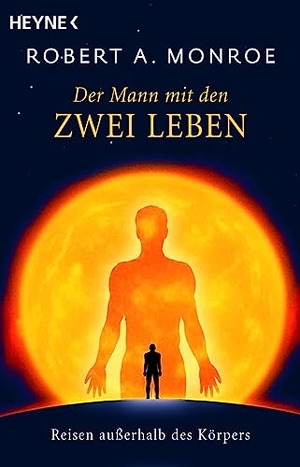 Monroe, Robert A.. Der Mann mit den zwei Leben - Reisen außerhalb des Körpers. Heyne Taschenbuch, 2005.