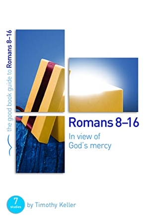 Keller, Timothy. Romans 8-16: In View of God's Mercy - 7 Studies for Groups and Individuals. Good Book Co, 2015.