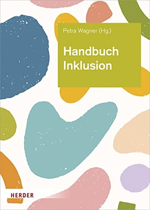 Wagner, Petra (Hrsg.). Handbuch Inklusion - Grundlagen vorurteilsbewusster Bildung und Erziehung. Herder Verlag GmbH, 2022.