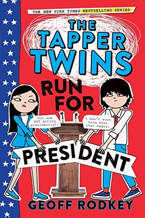 Rodkey, Geoff. The Tapper Twins Run for President. Little, Brown Books for Young Readers, 2017.