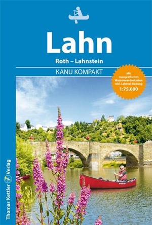 Kettler, Thomas. Kanu Kompakt Lahn - Die Lahn von Roth bis Lahnstein mit topografischen Wasserwanderkarten. Kettler, Thomas, 2022.