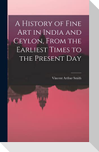 A History of Fine art in India and Ceylon, From the Earliest Times to the Present Day