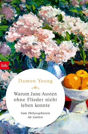 Young, Damon. Warum Jane Austen ohne Flieder nicht leben konnte - Vom Philosophieren im Garten. btb Taschenbuch, 2019.