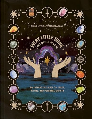 Little, Callie / Moorea Seal. Every Little Thing You Do Is Magic - An Interactive Guide to Tarot, Ritual, and Personal Growth: A Tarot Workbook. Clarkson Potter/Ten Speed, 2024.