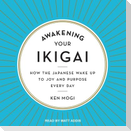 Awakening Your Ikigai Lib/E: How the Japanese Wake Up to Joy and Purpose Every Day