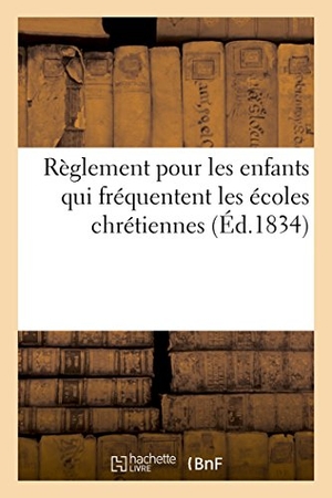 Deckherr. Règlement Pour Les Enfants Qui Fréquentent Les Écoles Chrétiennes. Hachette Livre - BNF, 2016.
