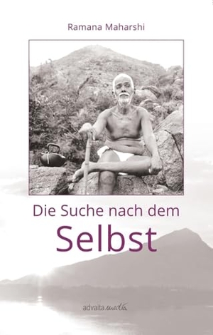 Maharshi, Ramana. Die Suche nach dem Selbst. advaitaMedia GmbH, 2025.