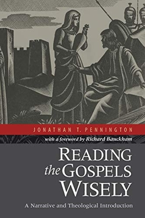 Pennington, Jonathan T. / Richard Bauckham. Reading the Gospels Wisely - A Narrative and Theological Introduction. Baker Publishing Group, 2012.