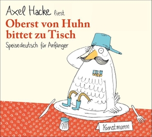 Hacke, Axel. Oberst von Huhn bittet zu Tisch - Speisedeutsch für Anfänger. Kunstmann Antje GmbH, 2012.