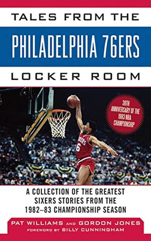 Jones, Gordon / Pat Williams. Tales from the Philadelphia 76ers Locker Room - A Collection of the Greatest Sixers Stories from the 1982-83 Championship Season. Sports Publishing LLC, 2013.