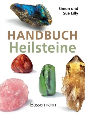 Lilly, Simon / Sue Lilly. Handbuch Heilsteine - Die 100 besten Steine für Gesundheit, Glück und Lebensfreude. Bassermann, Edition, 2018.