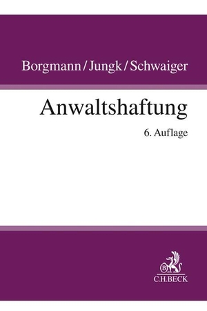 Borgmann, Brigitte / Jungk, Antje et al. Anwaltshaftung - Systematische Darstellung der Rechtsgrundlagen für die anwaltliche Berufstätigkeit. C.H. Beck, 2019.