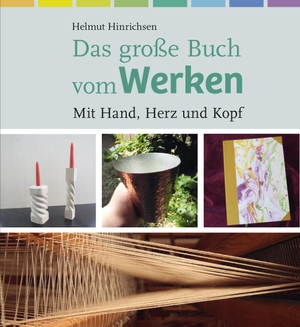 Hinrichsen, Helmut. Das große Buch vom Werken - Mit Hand, Herz und Kopf. Freies Geistesleben GmbH, 2022.
