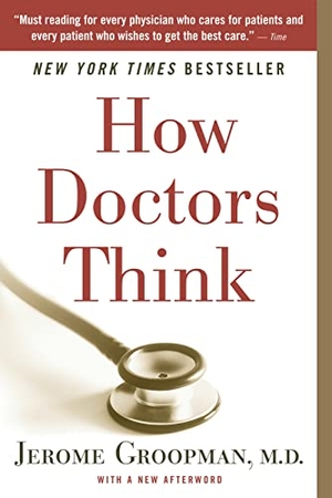 Groopman, Jerome. How Doctors Think. HarperCollins, 2008.