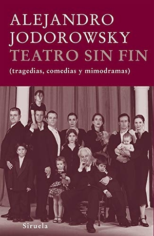 Jodorowsky, Alejandro. Teatro sin fin : tragedias, comedias y mimodramas. Siruela, 2007.