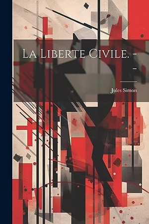 Simon, Jules. La liberte civile. --. Creative Media Partners, LLC, 2023.