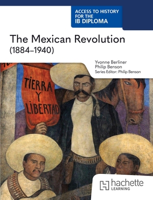 Benson, Philip / Yvonne Berliner. Access to History for the IB Diploma: The Mexican Revolution (1884-1940). Hachette Learning, 2026.