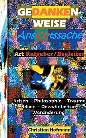Hofmann, Christian. GEDANKENWEISE - ANSICHTSSACHE - Entgegen der Zeit. Books on Demand, 2021.