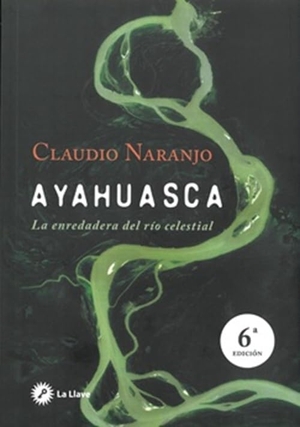 Naranjo, Claudio. Ayahuasca : la enredadera del río celestial. Ediciones La Llave, 2012.