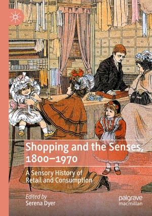 Dyer, Serena (Hrsg.). Shopping and the Senses, 1800-1970 - A Sensory History of Retail and Consumption. Springer International Publishing, 2023.