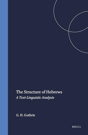 Guthrie, George H. The Structure of Hebrews - A Text-Linguistic Analysis. Brill, 1994.