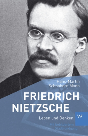 Schönherr-Mann, Hans-Martin. Friedrich Nietzsche - Leben und Denken. Weimarer Verlagsgesellsch, 2020.