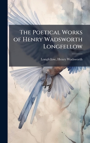 Longfellow, Henry Wadsworth. The Poetical Works of Henry Wadsworth Longfellow. Tradd Street Press, 2025.
