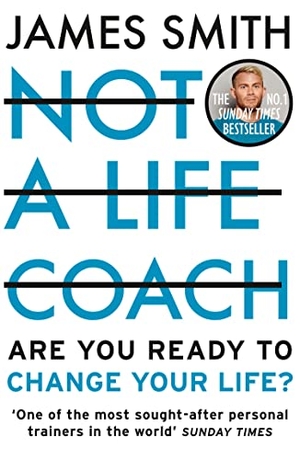 Smith, James. Not a Life Coach - Are You Ready to Change Your Life?. HarperCollins Publishers, 2021.