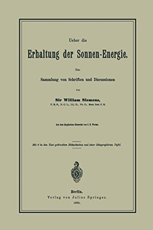 Siemens, William. Ueber die Erhaltung der Sonnen-Energie. Eine Sammlung von Schriften und Discussionen. Springer Berlin Heidelberg, 1885.