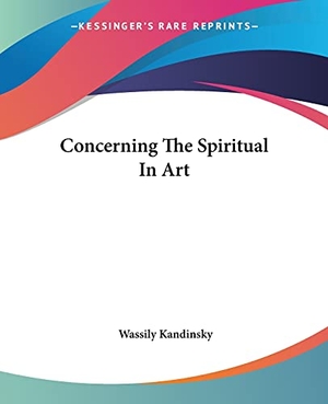 Kandinsky, Wassily. Concerning The Spiritual In Art. Kessinger Publishing, LLC, 2004.