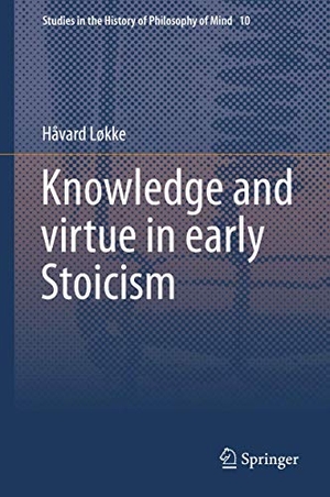Løkke, Håvard. Knowledge and virtue in early Stoicism. Springer Netherlands, 2015.