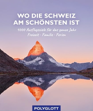 Wo die Schweiz am schönsten ist - 1000 Ausflgusziele für das ganze Jahr: Freizeit, Familie, Ferienideen. Polyglott Verlag, 2022.