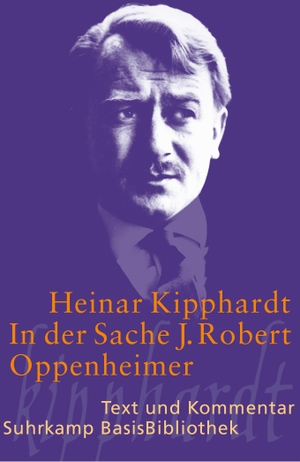 Kipphardt, Heinar. In der Sache J. Robert Oppenheimer - Schauspiel - Text und Kommentar. Suhrkamp Verlag AG, 2005.