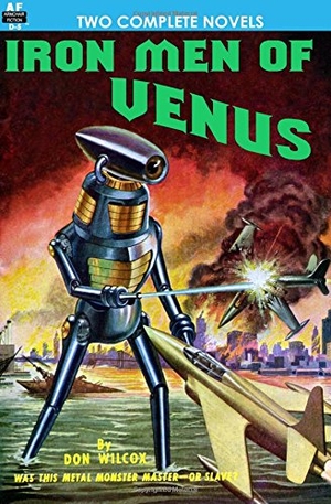 Loomis, Noel / Don Wilcox. Iron Men of Venus/The Man With Absolute Motion. Armchair Fiction & Music, 2010.